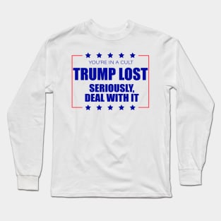 You're In A Cult Trump Lost Deal With It Long Sleeve T-Shirt